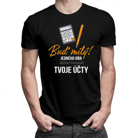 Buď milý! - jedného dňa môžem vybavovať tvoje účty - Pánske tričko s potlačou