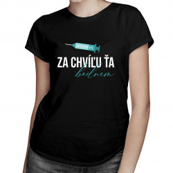 Za chvíľu ťa bodnem - Dámske tričko s potlačou