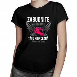 Zabudnite na korunu - táto princezná má na hlave helmu - dámske tričko s potlačou