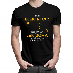 Som elektrikár - bojím sa len Boha a ženy - Pánske tričko s potlačou