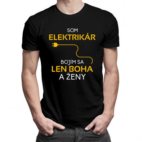 Som elektrikár - bojím sa len Boha a ženy - Pánske tričko s potlačou