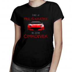 Život je príliš krátky na jazdu čímkoľvek - dámske tričko s potlačou