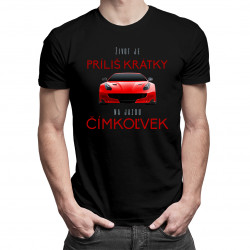 Život je príliš krátky na jazdu čímkoľvek - pánske tričko s potlačou