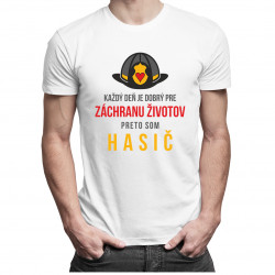 Každý deň je dobrý pre záchranu životov, preto som hasič - pánske tričko s potlačou