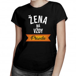 Žena má vždy pravdu - dámske tričko s potlačou