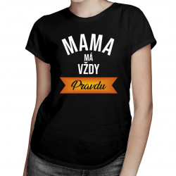 Mama má vždy pravdu - dámske tričko s potlačou