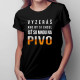 Vyzeráš ako by si chcel ísť so mnou na pivo - dámske tričko s potlačou