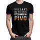 Vyzeráš ako by si chcel ísť so mnou na pivo - pánske tričko s potlačou