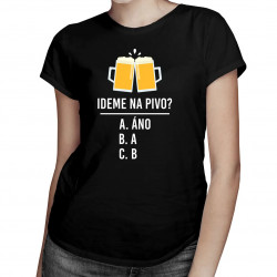 Ideme na pivo? - dámske tričko s potlačou