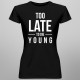Too late to die young - dámske tričko s potlačou