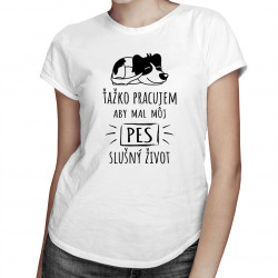 Ťažko pracujem - pes - dámske tričko s potlačou