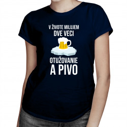 V živote milujem dve veci: otužovanie a pivo - dámske tričko s potlačou
