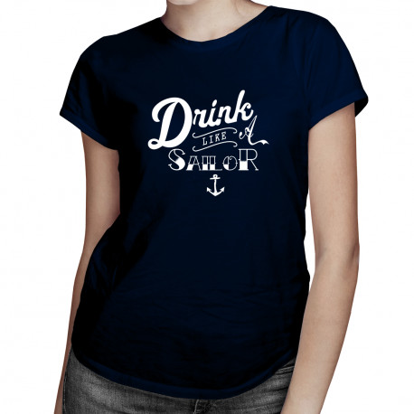 Drink like a sailor - dámske tričko s potlačou