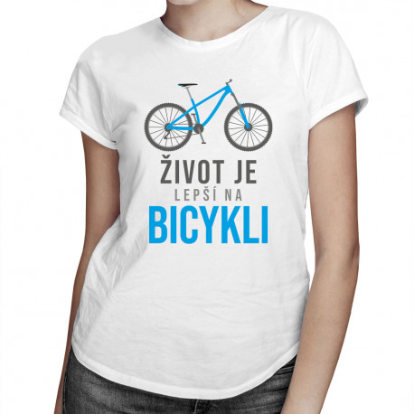 Život je lepší na bicykli - dámske tričko s potlačou