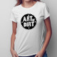 Art of dirt - dámske tričko s potlačou