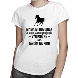 Mama mi hovorila - jazda na koni - dámske tričko s potlačou