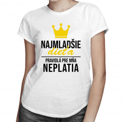 Najmladšie dieťa - pravidlá pre mňa neplatia - dámske tričko s potlačou