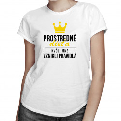 Prostredné dieťa - kvôli mne vznikli pravidlá - dámske tričko s potlačou