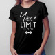 Your only limit is you - dámske tričko s potlačou
