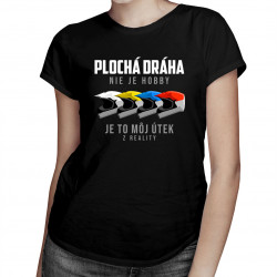 Plochá dráha nie je hobby, je to môj útek z reality - dámske tričko s potlačou