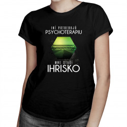 Iní potrebujú psychoterapiu, mne stačí ihrisko - dámske tričko s potlačou