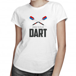 Born to play dart - dámske tričko s potlačou