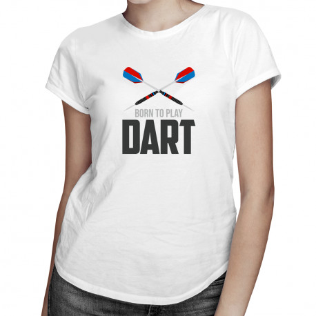 Born to play dart - dámske tričko s potlačou