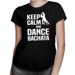Keep calm and dance bachata - dámske tričko s potlačou