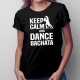 Keep calm and dance bachata - dámske tričko s potlačou