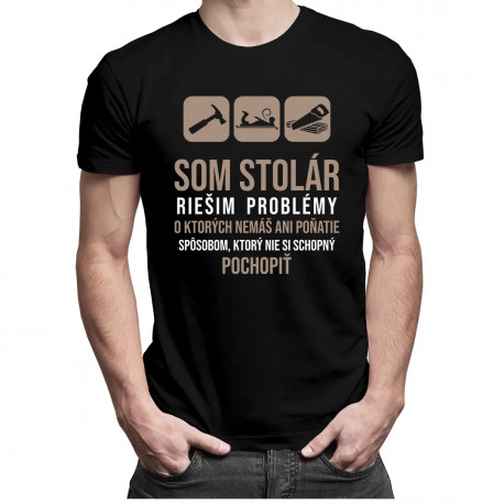 Som stolár, riešim problémy - pánske tričko s potlačou