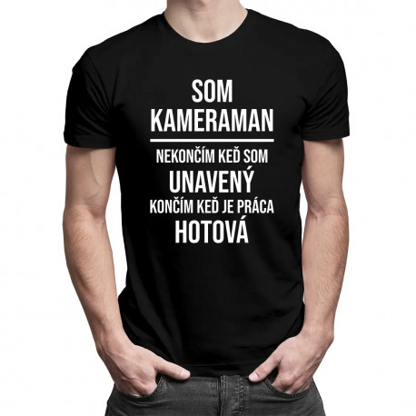 Som kameraman - nekončím, keď som unavený, končím, keď je práca hotová - Pánske tričko s potlačou