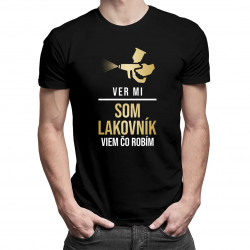 Ver mi, som lakovník - viem, čo robím - pánske tričko s potlačou