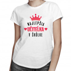 Najlepšia učiteľka v škôlke - Dámske tričko s potlačou