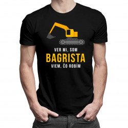 Ver mi, som bagrista, viem, čo robím - pánske tričko s potlačou