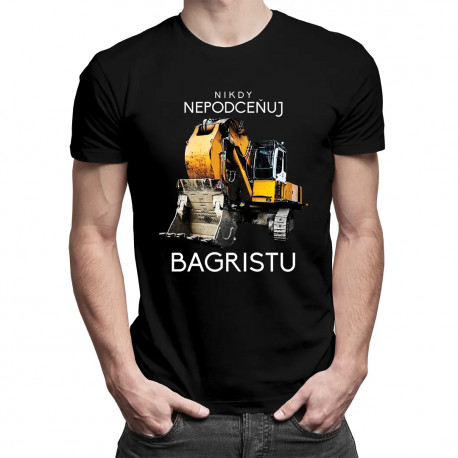 Nikdy nepodceňuj bagristu - pánske tričko s potlačou