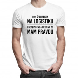 Som špecialista na logistiku - ušetri si čas a priznaj, že mám pravdu - pánske tričko s potlačou