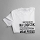 Som špecialista na logistiku - ušetri si čas a priznaj, že mám pravdu - Dámske tričko s potlačou