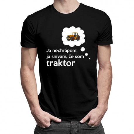 Ja nechrápem, ja snívam, že som traktor - pánske tričko s potlačou