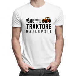 Všade dobre, ale na traktore najlepšie - pánske tričko s potlačou