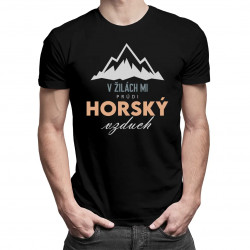 V žilách mi prúdi horský vzduch - Pánske tričko s potlačou