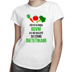 Iba najlepší sa stanú dietetikami - dámske tričko s potlačou
