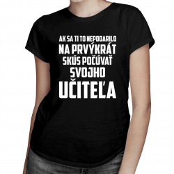 Skús počúvať svojho učiteľa - dámske tričko s potlačou