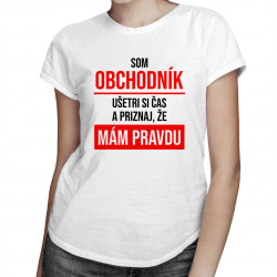 Som obchodník, ušetri si čas - dámske tričko s potlačou