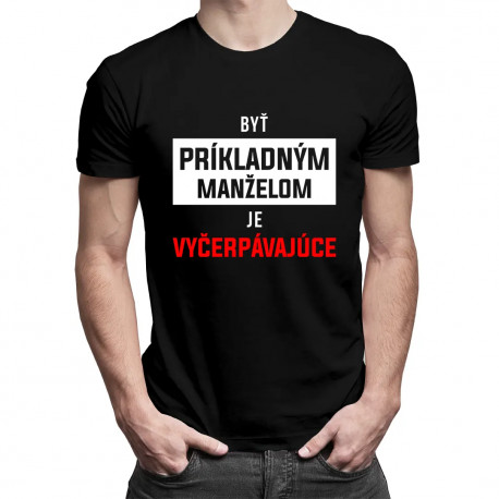 Byť príkladným manželom je vyčerpávajúce - pánske tričko s potlačou