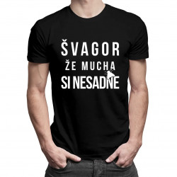 Švagor, že mucha si nesadne - pánske tričko s potlačou