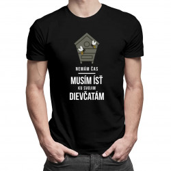 Nemám čas, musím ísť ku svojim dievčatám - pánske tričko s potlačou