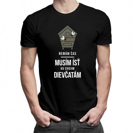 Nemám čas, musím ísť ku svojim dievčatám - pánske tričko s potlačou