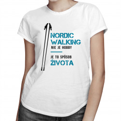 Nordic Walking nie je hobby, je to spôsob života - dámske tričko s potlačou