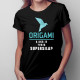 ORIGAMI. A aká je tvoja supersila? - dámske tričko s potlačou