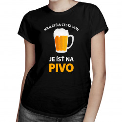 Najlepšia cesta von, je ísť na pivo - dámske tričko s potlačou